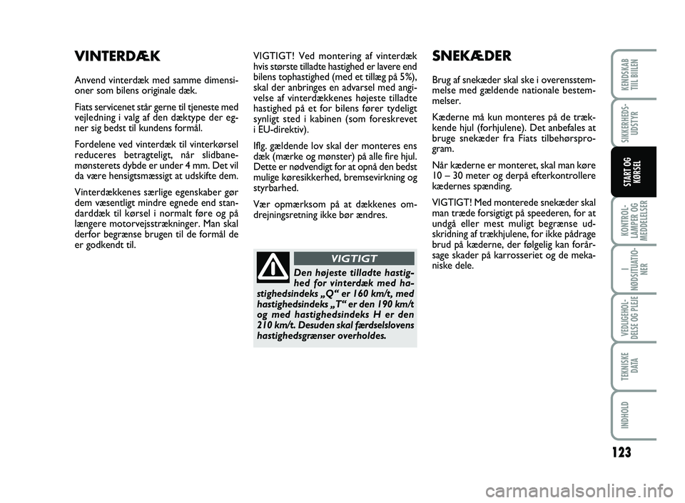 FIAT SCUDO 2013 Brugs- og vedligeholdelsesvejledning (in Danish) 123
KONTROL-
LAMPER OG
MEDDELELSER
I
NØDSITUATIO-
NER
VEDLIGEHOL-
DELSE OG PLEJE
TEKNISKE
D ATA
INDHOLD
KENDSKAB
TIIL BIILEN
SIKKERHEDS-
UDSTYR
START OG
KØRSEL
VIGTIGT! Ved montering af vinterdæ FIAT SCUDO 2013 Brugs- og vedligeholdelsesvejledning (in Danish) 123
KONTROL-
LAMPER OG
MEDDELELSER
I
NØDSITUATIO-
NER
VEDLIGEHOL-
DELSE OG PLEJE
TEKNISKE
D ATA
INDHOLD
KENDSKAB
TIIL BIILEN
SIKKERHEDS-
UDSTYR
START OG
KØRSEL
VIGTIGT! Ved montering af vinterdæ