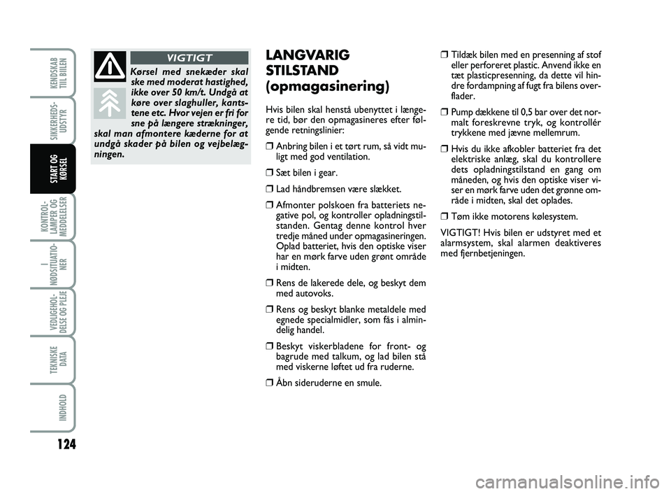 FIAT SCUDO 2013 Brugs- og vedligeholdelsesvejledning (in Danish) 124
KONTROL-
LAMPER OG
MEDDELELSER
I
NØDSITUATIO-
NER
VEDLIGEHOL-
DELSE OG PLEJE
TEKNISKE
D ATA
INDHOLD
KENDSKAB
TIIL BIILEN
SIKKERHEDS-
UDSTYR
START OG
KØRSEL
LANGVARIG
STILSTAND
(opmagasinerin FIAT SCUDO 2013 Brugs- og vedligeholdelsesvejledning (in Danish) 124
KONTROL-
LAMPER OG
MEDDELELSER
I
NØDSITUATIO-
NER
VEDLIGEHOL-
DELSE OG PLEJE
TEKNISKE
D ATA
INDHOLD
KENDSKAB
TIIL BIILEN
SIKKERHEDS-
UDSTYR
START OG
KØRSEL
LANGVARIG
STILSTAND
(opmagasinerin