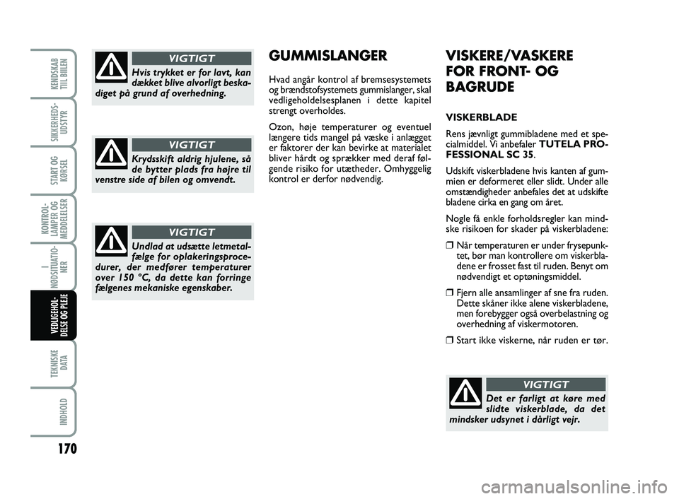 FIAT SCUDO 2013 Brugs- og vedligeholdelsesvejledning (in Danish) 170
KONTROL-
LAMPER OG
MEDDELELSER
TEKNISKE
D ATA
INDHOLD
KENDSKAB
TIIL BIILEN
SIKKERHEDS-
UDSTYR
START OG
KØRSEL
I
NØDSITUATIO-
NER
VEDLIGEHOL-
DELSE OG PLEJE
VISKERE/VASKERE
FOR FRONT- OG
BAGRUD FIAT SCUDO 2013 Brugs- og vedligeholdelsesvejledning (in Danish) 170
KONTROL-
LAMPER OG
MEDDELELSER
TEKNISKE
D ATA
INDHOLD
KENDSKAB
TIIL BIILEN
SIKKERHEDS-
UDSTYR
START OG
KØRSEL
I
NØDSITUATIO-
NER
VEDLIGEHOL-
DELSE OG PLEJE
VISKERE/VASKERE
FOR FRONT- OG
BAGRUD