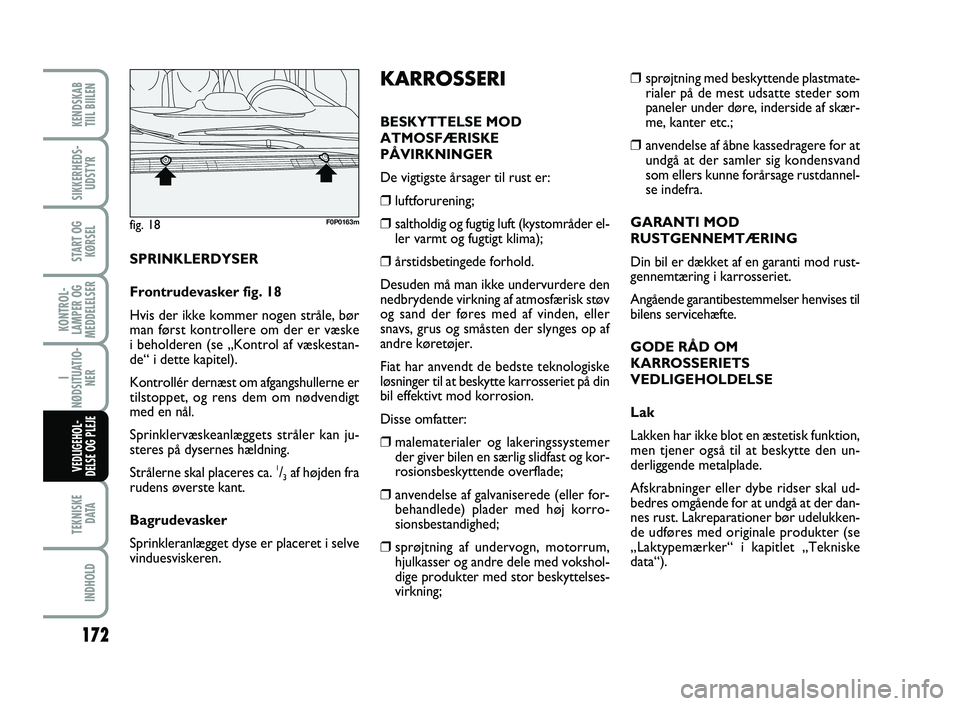 FIAT SCUDO 2013  Brugs- og vedligeholdelsesvejledning (in Danish) 172
KONTROL-
LAMPER OG
MEDDELELSER
TEKNISKE
D ATA
INDHOLD
KENDSKAB 
TIIL BIILEN
SIKKERHEDS-
UDSTYR
START OG
KØRSEL
I
NØDSITUATIO-
NER
VEDLIGEHOL-
DELSE OG PLEJE 
❒sprøjtning med beskyttende plast