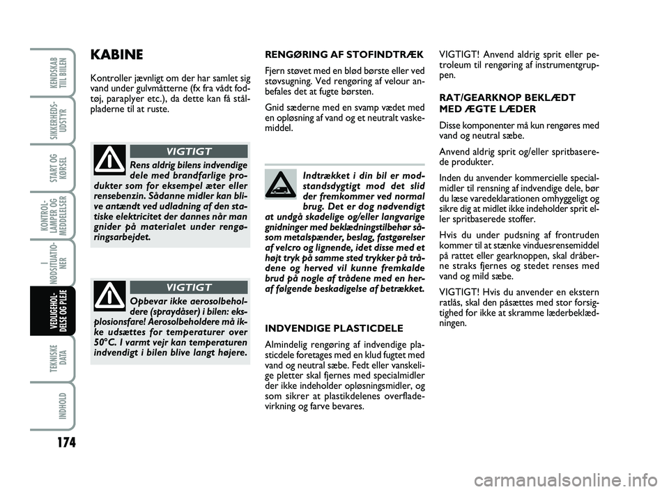 FIAT SCUDO 2013 Brugs- og vedligeholdelsesvejledning (in Danish) 174
KONTROL-
LAMPER OG
MEDDELELSER
TEKNISKE
D ATA
INDHOLD
KENDSKAB
TIIL BIILEN
SIKKERHEDS-
UDSTYR
START OG
KØRSEL
I
NØDSITUATIO-
NER
VEDLIGEHOL-
DELSE OG PLEJE
Indtrækket i din bil er mod-
stands FIAT SCUDO 2013 Brugs- og vedligeholdelsesvejledning (in Danish) 174
KONTROL-
LAMPER OG
MEDDELELSER
TEKNISKE
D ATA
INDHOLD
KENDSKAB
TIIL BIILEN
SIKKERHEDS-
UDSTYR
START OG
KØRSEL
I
NØDSITUATIO-
NER
VEDLIGEHOL-
DELSE OG PLEJE
Indtrækket i din bil er mod-
stands
