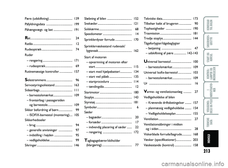 FIAT SCUDO 2013  Brugs- og vedligeholdelsesvejledning (in Danish) 213
KONTROL- LAMPER OGMEDDELELSER
KENDSKAB  TIIL BIILEN
SIKKERHEDS- UDSTYR
START OG KØRSEL
I 
NØDSITUATIO-
NER
VEDLIGEHOL- DELSE OG PLEJE
TEKNISKE D ATA
INDHOLD
Slæbning af  bilen .................