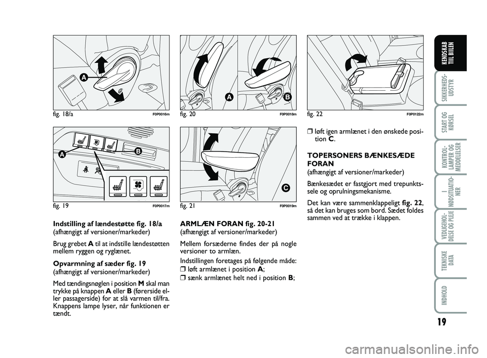 FIAT SCUDO 2013 Brugs- og vedligeholdelsesvejledning (in Danish) 19
I
NØDSITUATIO-
NER
VEDLIGEHOL-
DELSE OG PLEJE
TEKNISKE
D ATA
INDHOLD
SIKKERHEDS-
UDSTYR
START OG
KØRSEL
KONTROL-
LAMPER OG
MEDDELELSER
KENDSKAB
TIIL BIILEN
fig. 18/aF0P0016m
fig. 19
AB
F0P0017m FIAT SCUDO 2013 Brugs- og vedligeholdelsesvejledning (in Danish) 19
I
NØDSITUATIO-
NER
VEDLIGEHOL-
DELSE OG PLEJE
TEKNISKE
D ATA
INDHOLD
SIKKERHEDS-
UDSTYR
START OG
KØRSEL
KONTROL-
LAMPER OG
MEDDELELSER
KENDSKAB
TIIL BIILEN
fig. 18/aF0P0016m
fig. 19
AB
F0P0017m
