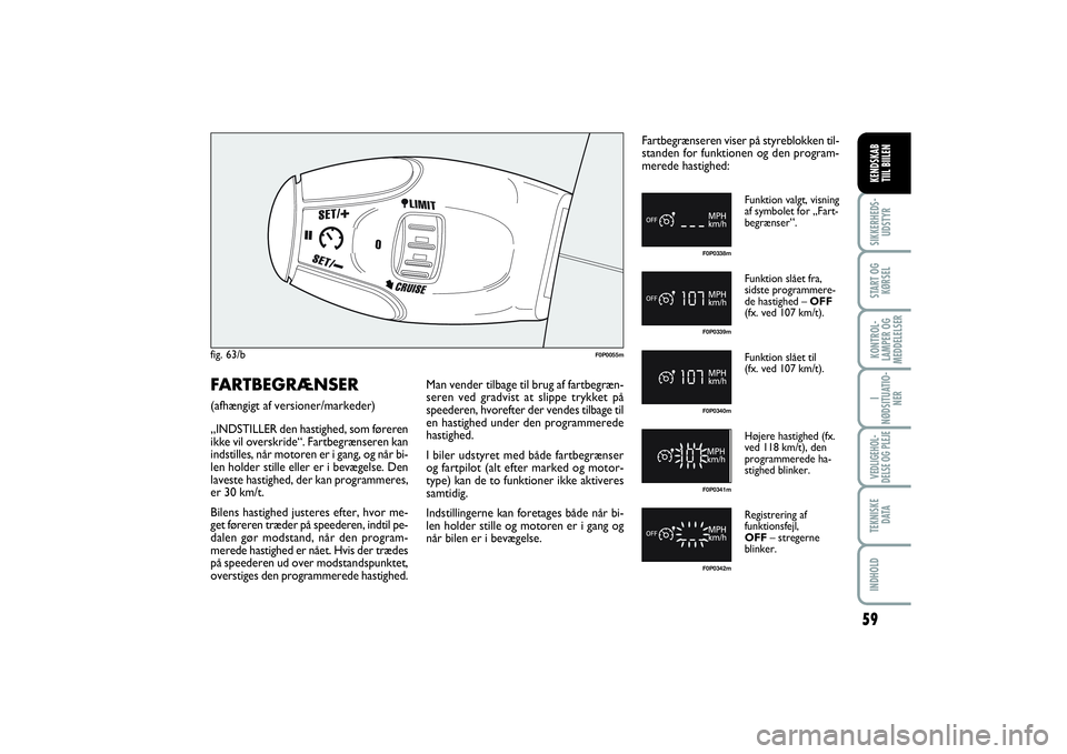 FIAT SCUDO 2014 Brugs- og vedligeholdelsesvejledning (in Danish) 59
I
NØDSITUATIO-
NERVEDLIGEHOL-
DELSE OG PLEJE TEKNISKE
D ATAINDHOLDSIKKERHEDS-
UDSTYRSTART OG
KØRSELKONTROL-
LAMPER OG
MEDDELELSERKENDSKAB
TIIL BIILEN
fig. 63/b
F0P0055m
F0P0338mF0P0339mF0P0340mF FIAT SCUDO 2014 Brugs- og vedligeholdelsesvejledning (in Danish) 59
I
NØDSITUATIO-
NERVEDLIGEHOL-
DELSE OG PLEJE TEKNISKE
D ATAINDHOLDSIKKERHEDS-
UDSTYRSTART OG
KØRSELKONTROL-
LAMPER OG
MEDDELELSERKENDSKAB
TIIL BIILEN
fig. 63/b
F0P0055m
F0P0338mF0P0339mF0P0340mF