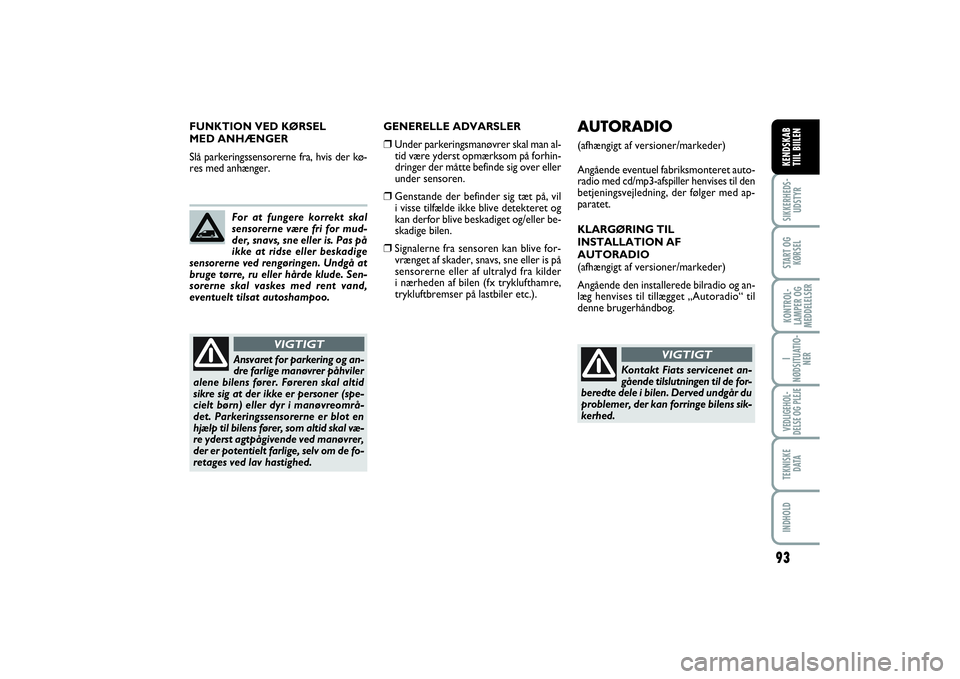 FIAT SCUDO 2014 Brugs- og vedligeholdelsesvejledning (in Danish) 93
SIKKERHEDS-
UDSTYRSTART OG
KØRSELKONTROL-
LAMPER OG
MEDDELELSERI
NØDSITUATIO-
NERVEDLIGEHOL-
DELSE OG PLEJE TEKNISKE
D ATAINDHOLDKENDSKAB
TIIL BIILENPLANCIA
E COMANDIKENDSKAB
TIIL BIILEN
GENER FIAT SCUDO 2014 Brugs- og vedligeholdelsesvejledning (in Danish) 93
SIKKERHEDS-
UDSTYRSTART OG
KØRSELKONTROL-
LAMPER OG
MEDDELELSERI
NØDSITUATIO-
NERVEDLIGEHOL-
DELSE OG PLEJE TEKNISKE
D ATAINDHOLDKENDSKAB
TIIL BIILENPLANCIA
E COMANDIKENDSKAB
TIIL BIILEN
GENER