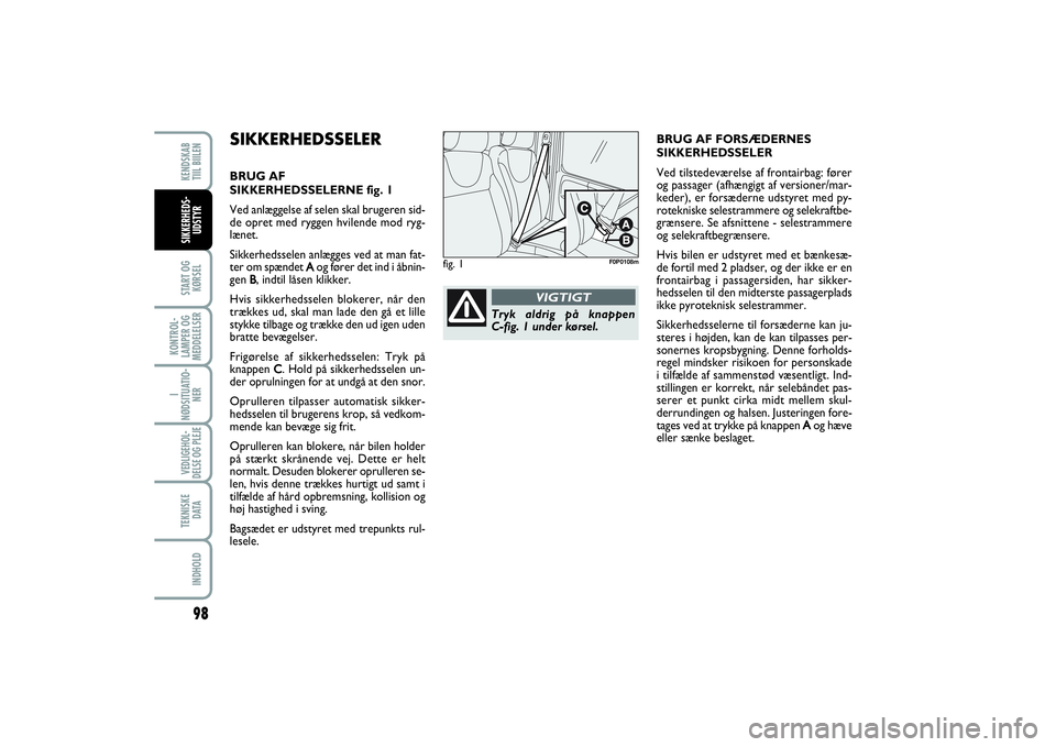 FIAT SCUDO 2016  Brugs- og vedligeholdelsesvejledning (in Danish) 98START OG
KØRSELKONTROL-
LAMPER OG
MEDDELELSERI
NØDSITUATIO-
NERVEDLIGEHOL-
DELSE OG PLEJE TEKNISKE
D ATAINDHOLDKENDSKAB 
TIIL BIILENSIKKERHEDS-
UDSTYR
SIKKERHEDSSELERBRUG AF 
SIKKERHEDSSELERNE fig