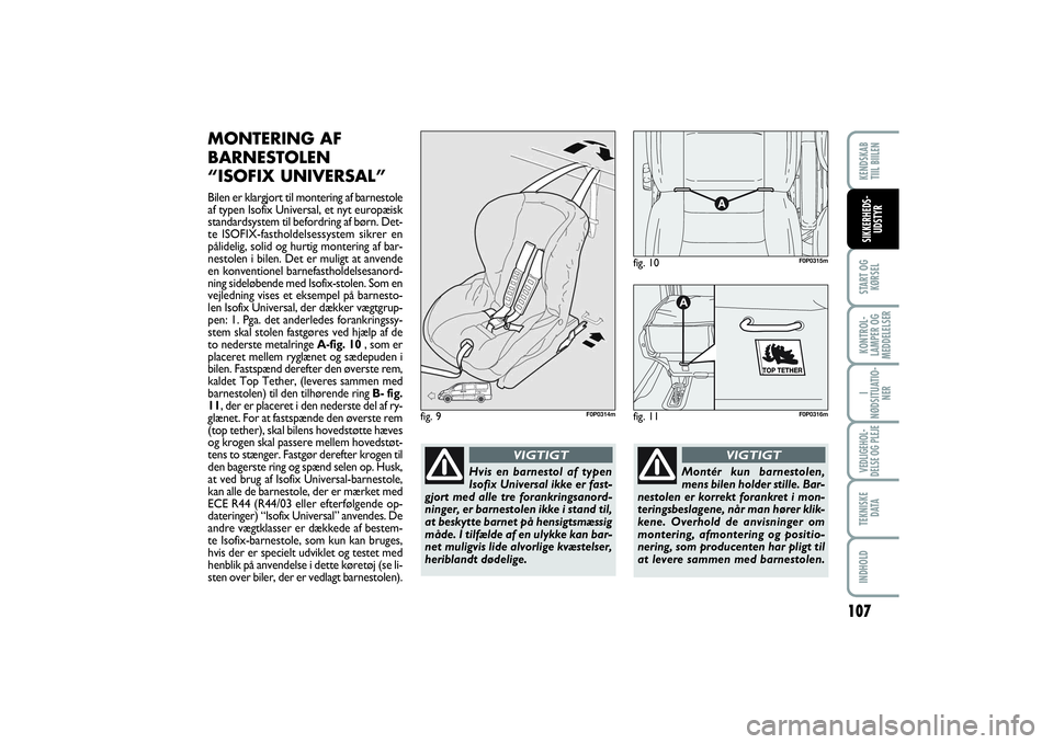 FIAT SCUDO 2016  Brugs- og vedligeholdelsesvejledning (in Danish) 107
START OG
KØRSELKONTROL-
LAMPER OG
MEDDELELSERI
NØDSITUATIO-
NERVEDLIGEHOL-
DELSE OG PLEJE TEKNISKE
D ATAINDHOLDKENDSKAB 
TIIL BIILENSIKKERHEDS-
UDSTYR
MONTERING AF
BARNESTOLEN 
“ISOFIX UNIVERS