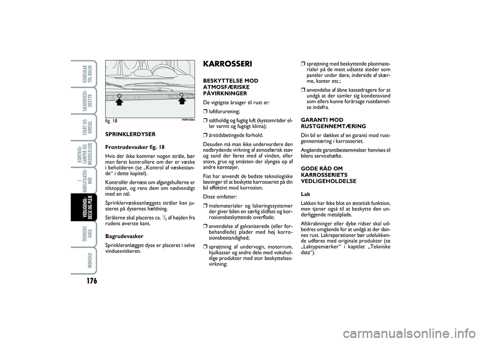 FIAT SCUDO 2015 Brugs- og vedligeholdelsesvejledning (in Danish) 176KONTROL-
LAMPER OG
MEDDELELSERTEKNISKE
D ATAINDHOLDKENDSKAB
TIIL BIILENSIKKERHEDS-
UDSTYRSTART OG
KØRSELI
NØDSITUATIO-
NERVEDLIGEHOL-
DELSE OG PLEJE
❒
sprøjtning med beskyttende plastmate-
r FIAT SCUDO 2015 Brugs- og vedligeholdelsesvejledning (in Danish) 176KONTROL-
LAMPER OG
MEDDELELSERTEKNISKE
D ATAINDHOLDKENDSKAB
TIIL BIILENSIKKERHEDS-
UDSTYRSTART OG
KØRSELI
NØDSITUATIO-
NERVEDLIGEHOL-
DELSE OG PLEJE
❒
sprøjtning med beskyttende plastmate-
r