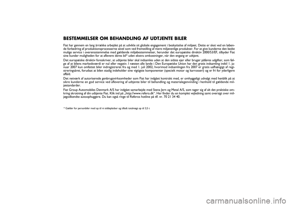 FIAT SCUDO 2016 Brugs- og vedligeholdelsesvejledning (in Danish) Pagine_ITA.indd1
18-05-200511:53:40
BESTEMMELSER OM BEHANDLING AF UDTJENTE BILERFiat har gennem en lang årrække arbejdet på at udvikle sit globale engagement i beskyttelse af miljøet. Dette er ske FIAT SCUDO 2016 Brugs- og vedligeholdelsesvejledning (in Danish) Pagine_ITA.indd1
18-05-200511:53:40
BESTEMMELSER OM BEHANDLING AF UDTJENTE BILERFiat har gennem en lang årrække arbejdet på at udvikle sit globale engagement i beskyttelse af miljøet. Dette er ske