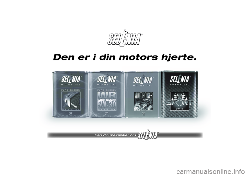 FIAT SCUDO 2016 Brugs- og vedligeholdelsesvejledning (in Danish) ®
Bed din mekaniker om
®
Pagine_ITA.indd1
18-05-200511:53:40
Den er i din motors hjerte.
215-222 SCUDO LUM DK 08/04/14 14:27 Pagina 219 FIAT SCUDO 2016 Brugs- og vedligeholdelsesvejledning (in Danish) ®
Bed din mekaniker om
®
Pagine_ITA.indd1
18-05-200511:53:40
Den er i din motors hjerte.
215-222 SCUDO LUM DK 08/04/14 14:27 Pagina 219