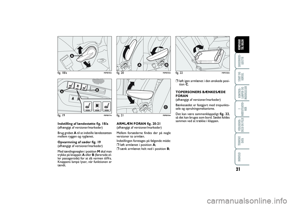 FIAT SCUDO 2016  Brugs- og vedligeholdelsesvejledning (in Danish) 21
I
NØDSITUATIO-
NERVEDLIGEHOL-
DELSE OG PLEJE TEKNISKE
D ATAINDHOLDSIKKERHEDS-
UDSTYRSTART OG
KØRSELKONTROL-
LAMPER OG
MEDDELELSERKENDSKAB 
TIIL BIILEN
fig. 18/a
F0P0016m
fig. 19A
B
F0P0017m
fig. 