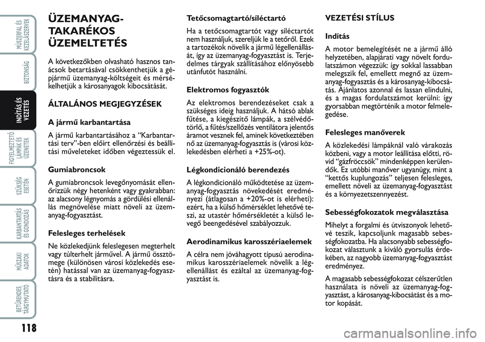 FIAT SCUDO 2012 Kezelési és karbantartási útmutató (in Hungarian) 118
FIGYELMEZTETŐ
LÁMPÁK ÉS
ÜZENETEK
SZÜKSÉG
ESETÉN
KARBANTARTÁS
ÉS GONDOZÁS
MŰSZAKI
ADATOK
BETŰRENDES
TÁ R G Y M U TAT Ó
MÙSZERFAL ÉS
KEZELÃSZERVEK
BIZTONSÁG
INDÍTÁS ÉS
VEZET FIAT SCUDO 2012 Kezelési és karbantartási útmutató (in Hungarian) 118
FIGYELMEZTETŐ
LÁMPÁK ÉS
ÜZENETEK
SZÜKSÉG
ESETÉN
KARBANTARTÁS
ÉS GONDOZÁS
MŰSZAKI
ADATOK
BETŰRENDES
TÁ R G Y M U TAT Ó
MÙSZERFAL ÉS
KEZELÃSZERVEK
BIZTONSÁG
INDÍTÁS ÉS
VEZET