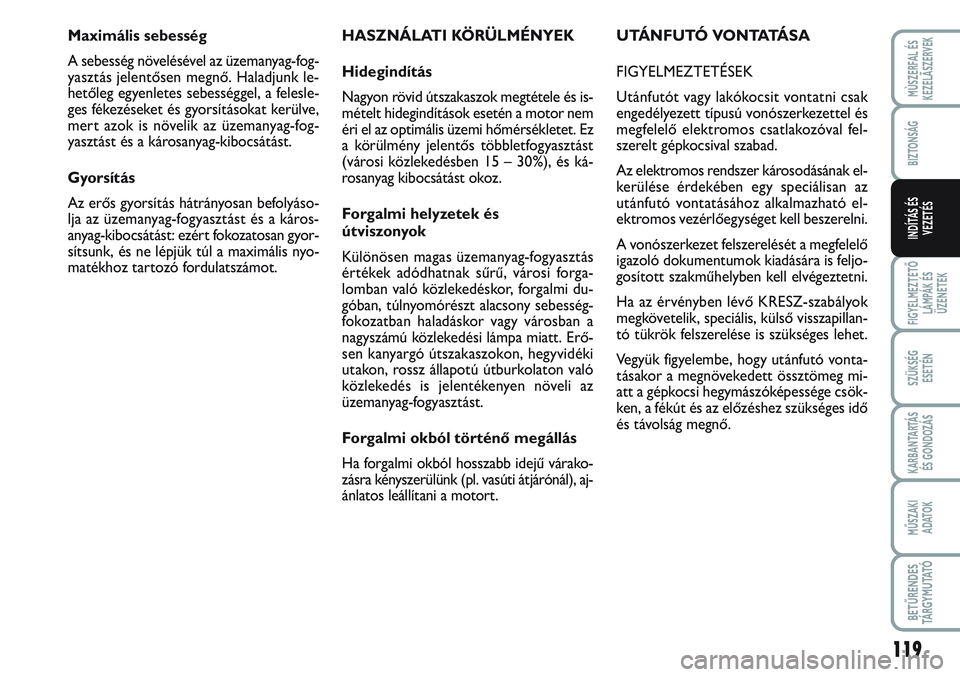 FIAT SCUDO 2012 Kezelési és karbantartási útmutató (in Hungarian) 119
FIGYELMEZTETŐ
LÁMPÁK ÉS
ÜZENETEK
SZÜKSÉG
ESETÉN
KARBANTARTÁS
ÉS GONDOZÁS
MŰSZAKI
ADATOK
BETŰRENDES
TÁ R G Y M U TAT Ó
MÙSZERFAL ÉS
KEZELÃSZERVEK
BIZTONSÁG
INDÍTÁS ÉS
VEZET FIAT SCUDO 2012 Kezelési és karbantartási útmutató (in Hungarian) 119
FIGYELMEZTETŐ
LÁMPÁK ÉS
ÜZENETEK
SZÜKSÉG
ESETÉN
KARBANTARTÁS
ÉS GONDOZÁS
MŰSZAKI
ADATOK
BETŰRENDES
TÁ R G Y M U TAT Ó
MÙSZERFAL ÉS
KEZELÃSZERVEK
BIZTONSÁG
INDÍTÁS ÉS
VEZET