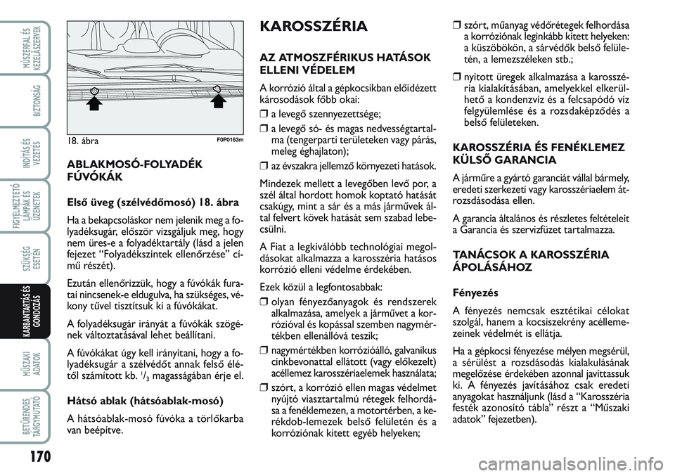 FIAT SCUDO 2012  Kezelési és karbantartási útmutató (in Hungarian) 170
FIGYELMEZTETŐ
LÁMPÁK ÉS
ÜZENETEK
MŰSZAKI 
ADATOK
BETŰRENDES
TÁ R G Y M U TAT Ó
MÙSZERFAL ÉS
KEZELÃSZERVEK
BIZTONSÁG
INDÍTÁS ÉS
VEZETÉS
SZÜKSÉG 
ESETÉN
KARBANTARTÁS ÉS
GONDOZ
