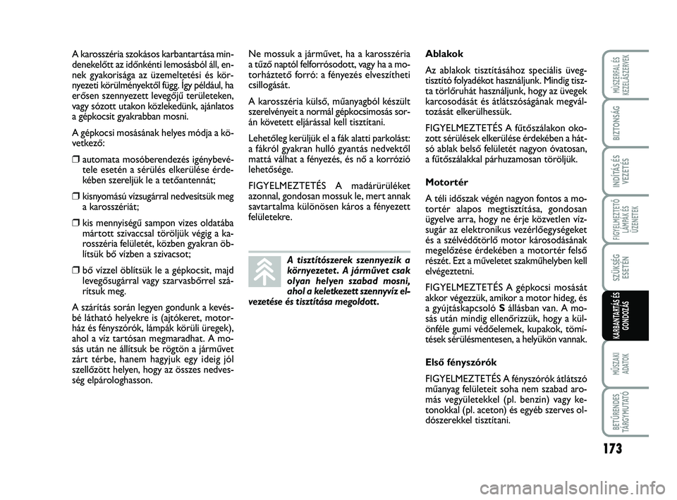 FIAT SCUDO 2013  Kezelési és karbantartási útmutató (in Hungarian) 173
FIGYELMEZTETŐ
LÁMPÁK ÉS
ÜZENETEK
MŰSZAKI 
ADATOK
BETŰRENDES
TÁ R G Y M U TAT Ó
MÙSZERFAL ÉS
KEZELÃSZERVEK
BIZTONSÁG
INDÍTÁS ÉS
VEZETÉS
SZÜKSÉG
ESETÉN
KARBANTARTÁS ÉS
GONDOZÁ
