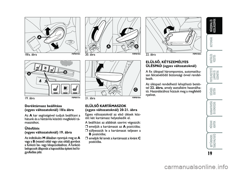 FIAT SCUDO 2013 Kezelési és karbantartási útmutató (in Hungarian) 19
BIZTONSÁG
INDÍTÁS ÉS VEZETÉS
FIGYELMEZTETŐ LÁMPÁK ÉSÜZENETEK
SZÜKSÉG ESETÉN
KARBANTARTÁS ÉS GONDOZÁS
MŰSZAKI ADATOK
BETŰRENDES TÁ R G Y M U TAT Ó
MÙSZERFAL ÉSKEZELÃSZERVEK
FIAT SCUDO 2013 Kezelési és karbantartási útmutató (in Hungarian) 19
BIZTONSÁG
INDÍTÁS ÉS VEZETÉS
FIGYELMEZTETŐ LÁMPÁK ÉSÜZENETEK
SZÜKSÉG ESETÉN
KARBANTARTÁS ÉS GONDOZÁS
MŰSZAKI ADATOK
BETŰRENDES TÁ R G Y M U TAT Ó
MÙSZERFAL ÉSKEZELÃSZERVEK