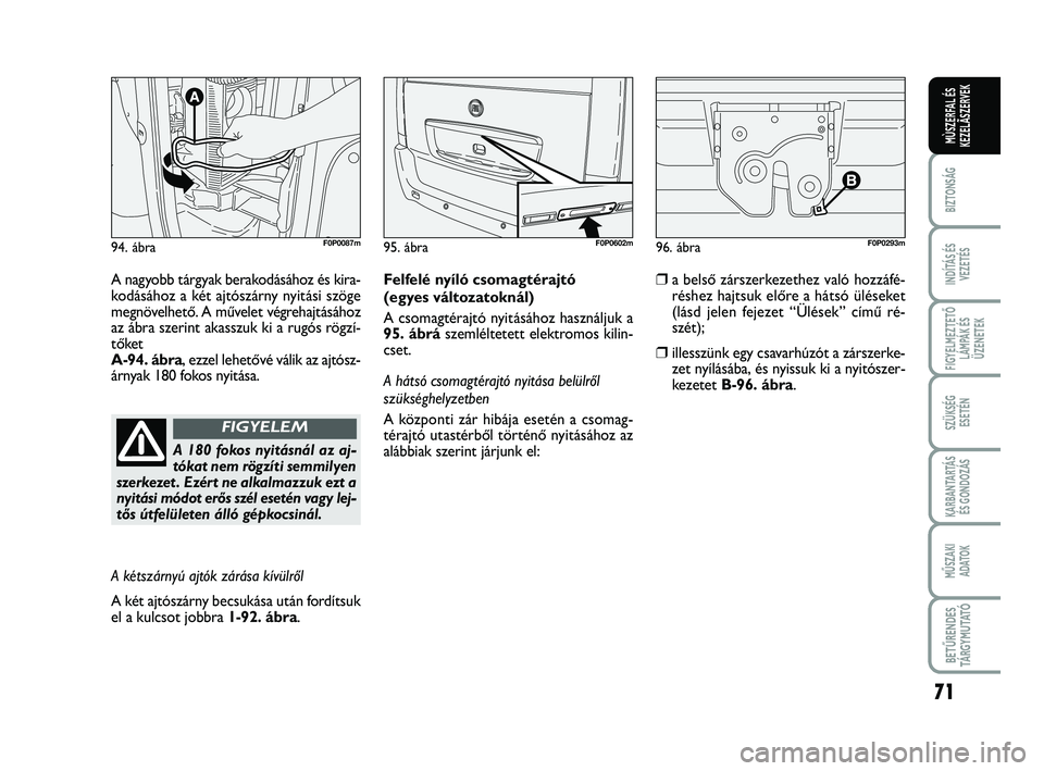 FIAT SCUDO 2013 Kezelési és karbantartási útmutató (in Hungarian) 71
BIZTONSÁG
INDÍTÁS ÉS VEZETÉS
FIGYELMEZTETŐ LÁMPÁK ÉSÜZENETEK
SZÜKSÉG ESETÉN
KARBANTARTÁS ÉS GONDOZÁS
MŰSZAKI ADATOK
BETŰRENDES TÁ R G Y M U TAT Ó
MÙSZERFAL ÉSKEZELÃSZERVEK
FIAT SCUDO 2013 Kezelési és karbantartási útmutató (in Hungarian) 71
BIZTONSÁG
INDÍTÁS ÉS VEZETÉS
FIGYELMEZTETŐ LÁMPÁK ÉSÜZENETEK
SZÜKSÉG ESETÉN
KARBANTARTÁS ÉS GONDOZÁS
MŰSZAKI ADATOK
BETŰRENDES TÁ R G Y M U TAT Ó
MÙSZERFAL ÉSKEZELÃSZERVEK