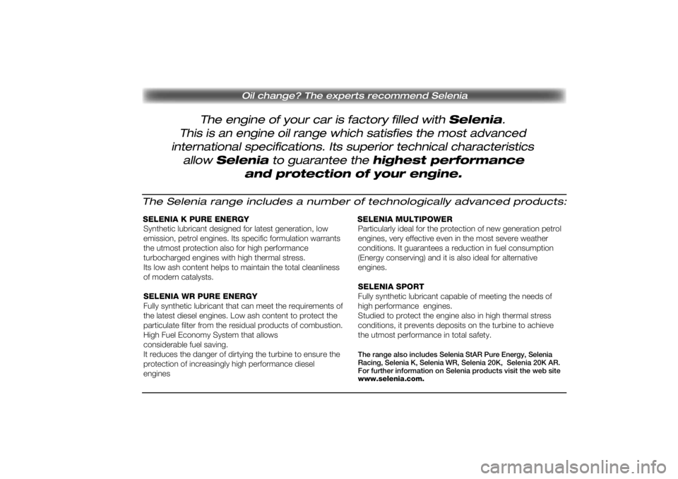 FIAT SCUDO 2014  Kezelési és karbantartási útmutató (in Hungarian) The engine of your car is factory filled with Selenia. 
Oil change? The experts recommend Selenia
This is an engine oil range which satisfies the most advanced
international specifications. Its superi
