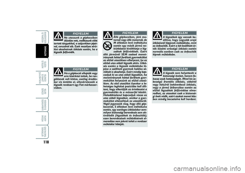 FIAT SCUDO 2015 Kezelési és karbantartási útmutató (in Hungarian) 118INDÍTÁS ÉS
VEZETÉSFIGYELMEZTETŐ
LÁMPÁK ÉS
ÜZENETEKSZÜKSÉG
ESETÉNKARBANTARTÁS
ÉS GONDOZÁSMŰSZAKI
ADATOKBETŰRENDES
TÁ R G Y M U TAT ÓMÙSZERFAL ÉS
KEZELÃSZERVEKBIZTONSÁG
Ha a FIAT SCUDO 2015 Kezelési és karbantartási útmutató (in Hungarian) 118INDÍTÁS ÉS
VEZETÉSFIGYELMEZTETŐ
LÁMPÁK ÉS
ÜZENETEKSZÜKSÉG
ESETÉNKARBANTARTÁS
ÉS GONDOZÁSMŰSZAKI
ADATOKBETŰRENDES
TÁ R G Y M U TAT ÓMÙSZERFAL ÉS
KEZELÃSZERVEKBIZTONSÁG
Ha a