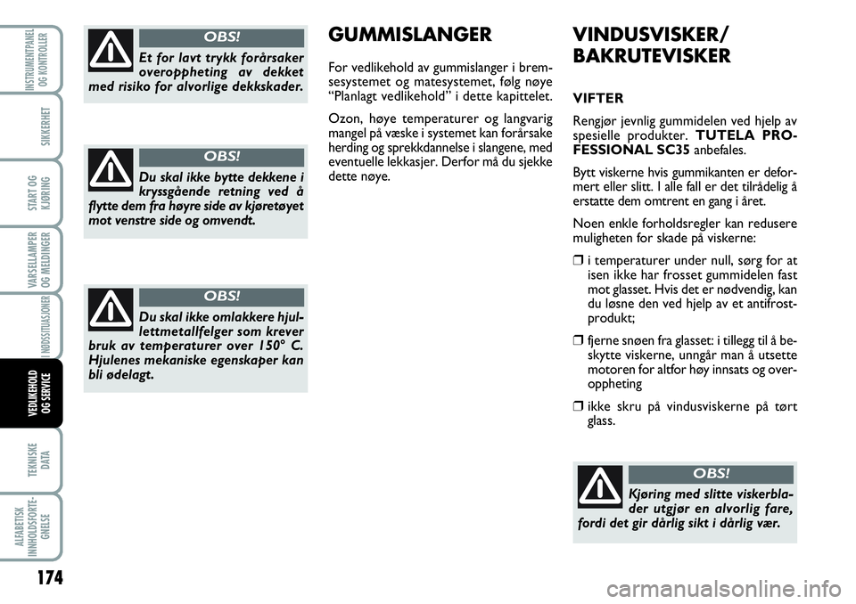 FIAT SCUDO 2015  Drift- og vedlikeholdshåndbok (in Norwegian) 174
VARSELLAMPER
OG MELDINGER
TEKNISKE
D ATA
ALFABETISK
INNHOLDSFORTE-
GNELSE
INSTRUMENTPANEL
OG KONTROLLER
SIKKERHET
START OG
KJØRING
I NØDSSITUASJONER
VEDLIKEHOLD
OG SERVICE
VINDUSVISKER/
BAKRUTEV