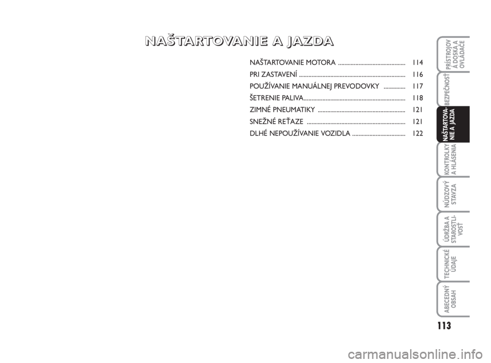 FIAT SCUDO 2010 Návod na použitie a údržbu (in Slovak) NAŠTARTOVANIE MOTORA ........................................... 114
PRI ZASTAVENÍ .................................................................... 116
POUŽÍVANIE MANUÁLNEJ PREVODOVKY ..... FIAT SCUDO 2010 Návod na použitie a údržbu (in Slovak) NAŠTARTOVANIE MOTORA ........................................... 114
PRI ZASTAVENÍ .................................................................... 116
POUŽÍVANIE MANUÁLNEJ PREVODOVKY .....