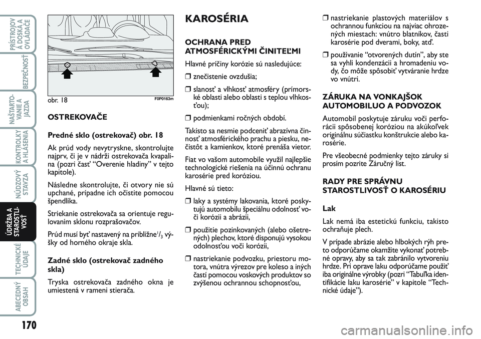 FIAT SCUDO 2012 Návod na použitie a údržbu (in Slovak) ❒nastriekanie plastových materiálov s
ochrannou funkciou na najviac ohroze-
ných miestach: vnútro blatníkov, časti
karosérie pod dverami, boky, atď.
❒používanie “otvorených dutín”, FIAT SCUDO 2012 Návod na použitie a údržbu (in Slovak) ❒nastriekanie plastových materiálov s
ochrannou funkciou na najviac ohroze-
ných miestach: vnútro blatníkov, časti
karosérie pod dverami, boky, atď.
❒používanie “otvorených dutín”,