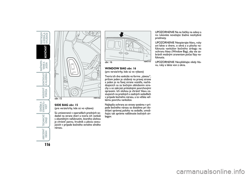 FIAT SCUDO 2014 Návod na použitie a údržbu (in Slovak) 116NAŠTARTO-
VA N I E A
JAZDAKONTROLKY
A HLÁSENIA NÚDZOVÝ
STAVZAÚDRŽBA A
STAROSTLI-
VOSŤTECHNICKÉ
ÚDAJEABECEDNÝ
OBSAHPRÍSTROJOV
Á DOSKA A
OVLÁDAČE
BEZPEČNOSŤ
UPOZORNENIE Na na háčik FIAT SCUDO 2014 Návod na použitie a údržbu (in Slovak) 116NAŠTARTO-
VA N I E A
JAZDAKONTROLKY
A HLÁSENIA NÚDZOVÝ
STAVZAÚDRŽBA A
STAROSTLI-
VOSŤTECHNICKÉ
ÚDAJEABECEDNÝ
OBSAHPRÍSTROJOV
Á DOSKA A
OVLÁDAČE
BEZPEČNOSŤ
UPOZORNENIE Na na háčik