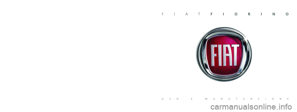 FIAT FIORINO 2017 Libretto Uso Manutenzione (in Italian) I dati contenuti in questa pubblicazione sono forniti a titolo indicativo.
FCA Italy S.p.A. potrà apportare in qualunque momento modificheai modelli descritti in questa pubblicazione per ragioni di FIAT FIORINO 2017 Libretto Uso Manutenzione (in Italian) I dati contenuti in questa pubblicazione sono forniti a titolo indicativo.
FCA Italy S.p.A. potrà apportare in qualunque momento modificheai modelli descritti in questa pubblicazione per ragioni di