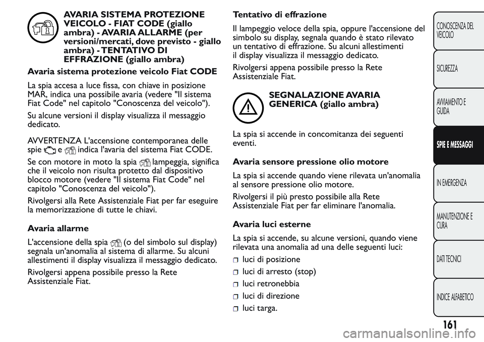 FIAT FIORINO 2017 Libretto Uso Manutenzione (in Italian) AVARIA SISTEMA PROTEZIONE
VEICOLO - FIAT CODE (giallo
ambra) - AVARIA ALLARME (per
versioni/mercati, dove previsto - giallo
ambra) - TENTATIVO DI
EFFRAZIONE (giallo ambra)
Avaria sistema protezione ve FIAT FIORINO 2017 Libretto Uso Manutenzione (in Italian) AVARIA SISTEMA PROTEZIONE
VEICOLO - FIAT CODE (giallo
ambra) - AVARIA ALLARME (per
versioni/mercati, dove previsto - giallo
ambra) - TENTATIVO DI
EFFRAZIONE (giallo ambra)
Avaria sistema protezione ve