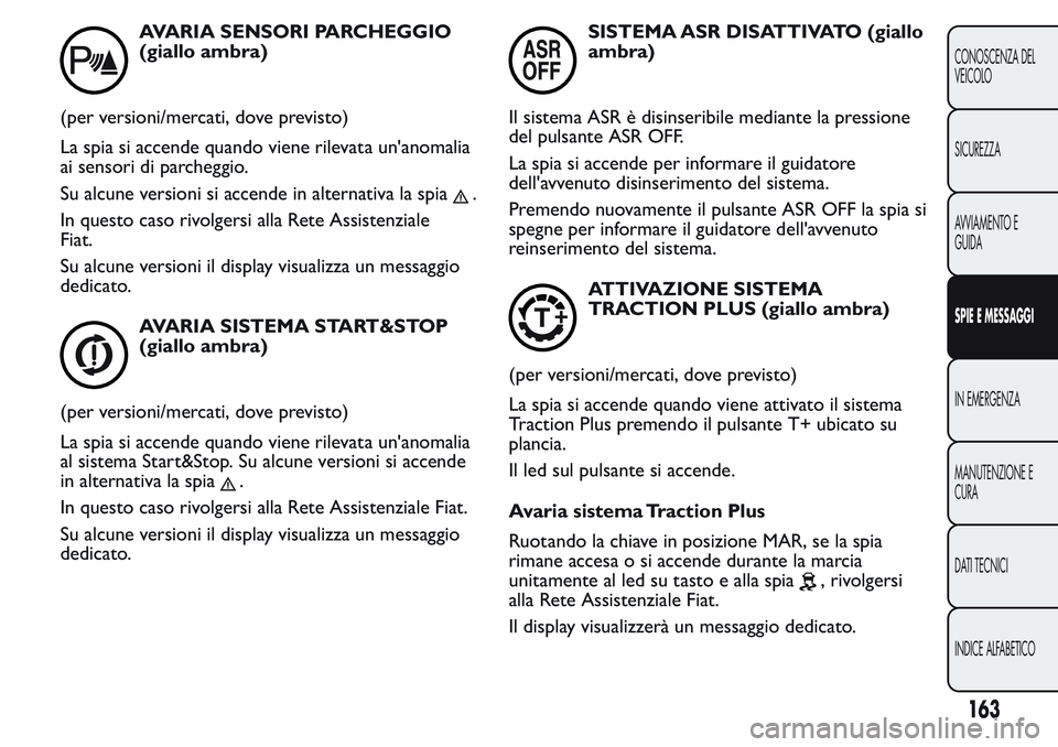 FIAT FIORINO 2017 Libretto Uso Manutenzione (in Italian) AVARIA SENSORI PARCHEGGIO
(giallo ambra)
(per versioni/mercati, dove previsto)
La spia si accende quando viene rilevata un'anomalia
ai sensori di parcheggio.
Su alcune versioni si accende in alter FIAT FIORINO 2017 Libretto Uso Manutenzione (in Italian) AVARIA SENSORI PARCHEGGIO
(giallo ambra)
(per versioni/mercati, dove previsto)
La spia si accende quando viene rilevata un'anomalia
ai sensori di parcheggio.
Su alcune versioni si accende in alter