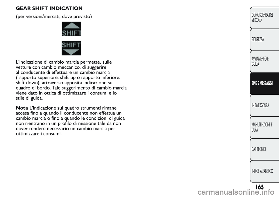 FIAT FIORINO 2017 Libretto Uso Manutenzione (in Italian) GEAR SHIFT INDICATION
(per versioni/mercati, dove previsto)
L'indicazione di cambio marcia permette, sulle
vetture con cambio meccanico, di suggerire
al conducente di effettuare un cambio marcia
( FIAT FIORINO 2017 Libretto Uso Manutenzione (in Italian) GEAR SHIFT INDICATION
(per versioni/mercati, dove previsto)
L'indicazione di cambio marcia permette, sulle
vetture con cambio meccanico, di suggerire
al conducente di effettuare un cambio marcia
(