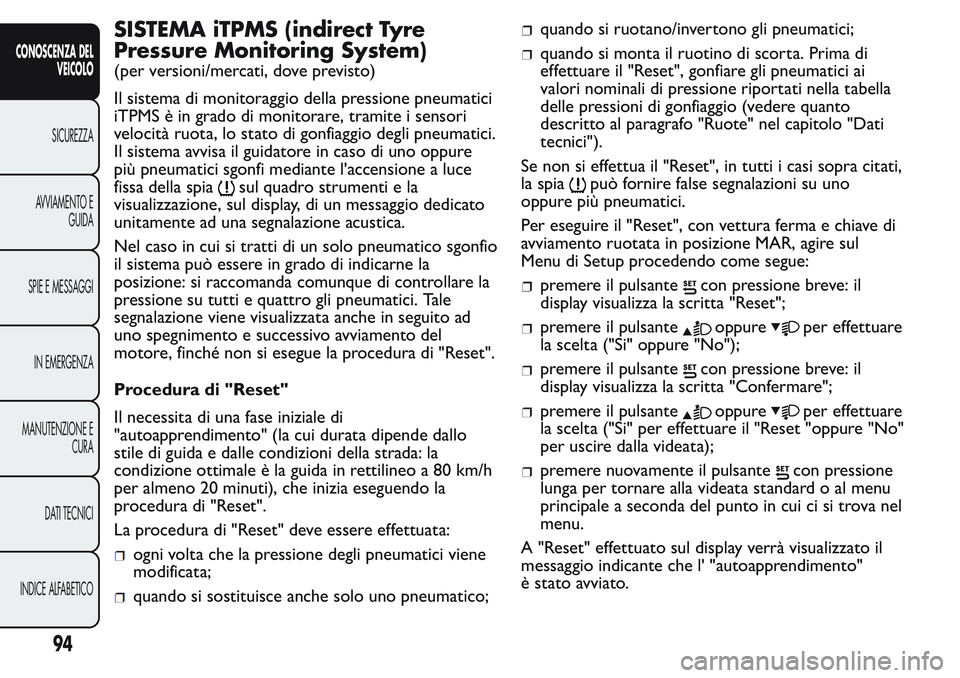 FIAT FIORINO 2017  Libretto Uso Manutenzione (in Italian) SISTEMA iTPMS (indirect Tyre
Pressure Monitoring System)
(per versioni/mercati, dove previsto)
Il sistema di monitoraggio della pressione pneumatici
iTPMS è in grado di monitorare, tramite i sensori
