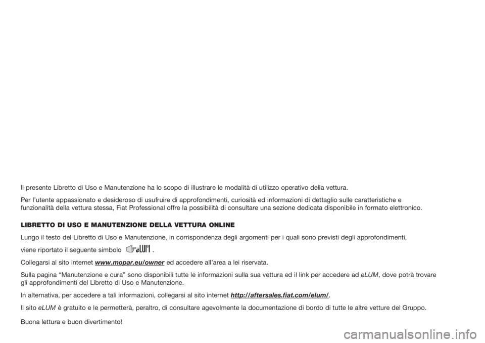 FIAT FIORINO 2018  Libretto Uso Manutenzione (in Italian) Il presente Libretto di Uso e Manutenzione ha lo scopo di illustrare le modalità di utilizzo operativo della vettura.
Per l’utente appassionato e desideroso di usufruire di approfondimenti, curiosi