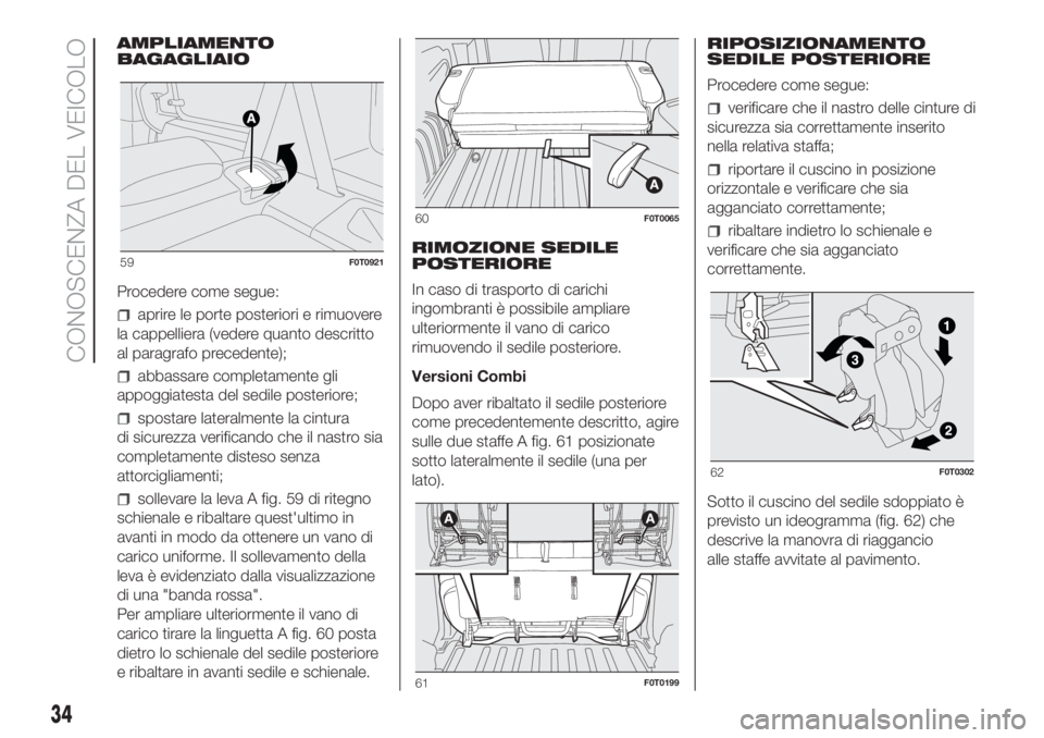 FIAT FIORINO 2018  Libretto Uso Manutenzione (in Italian) AMPLIAMENTO
BAGAGLIAIO
Procedere come segue:
aprire le porte posteriori e rimuovere
la cappelliera (vedere quanto descritto
al paragrafo precedente);
abbassare completamente gli
appoggiatesta del sedi