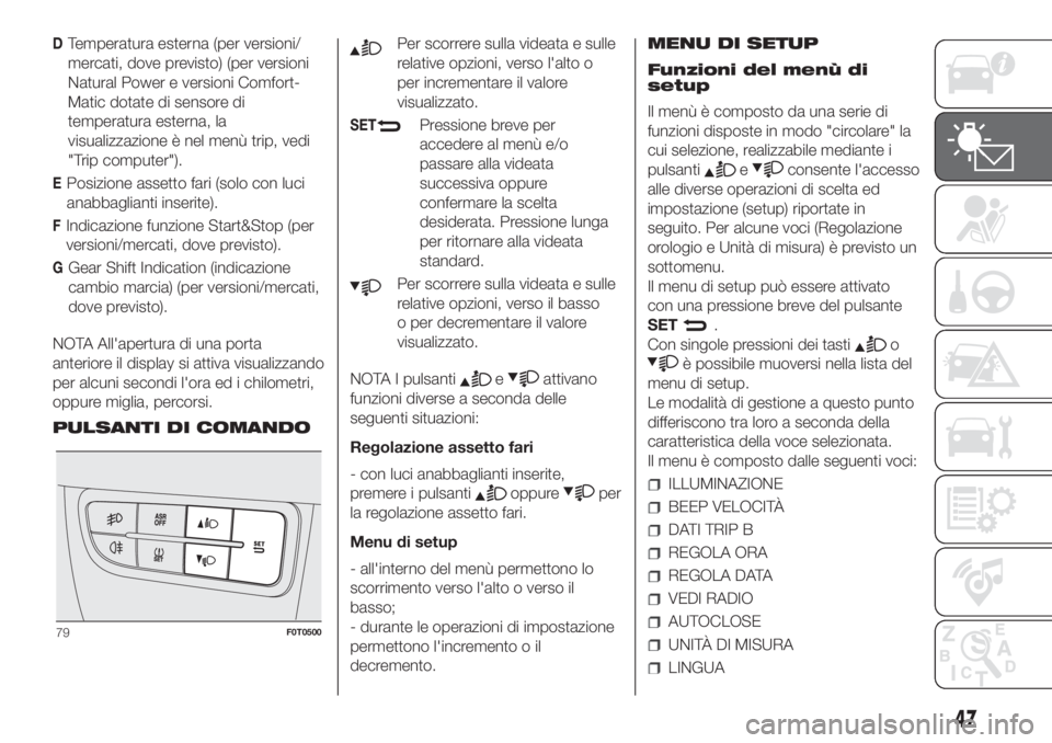 FIAT FIORINO 2019 Libretto Uso Manutenzione (in Italian) DTemperatura esterna (per versioni/
mercati, dove previsto) (per versioni
Natural Power e versioni Comfort-
Matic dotate di sensore di
temperatura esterna, la
visualizzazione è nel menù trip, vedi
& FIAT FIORINO 2019 Libretto Uso Manutenzione (in Italian) DTemperatura esterna (per versioni/
mercati, dove previsto) (per versioni
Natural Power e versioni Comfort-
Matic dotate di sensore di
temperatura esterna, la
visualizzazione è nel menù trip, vedi
&