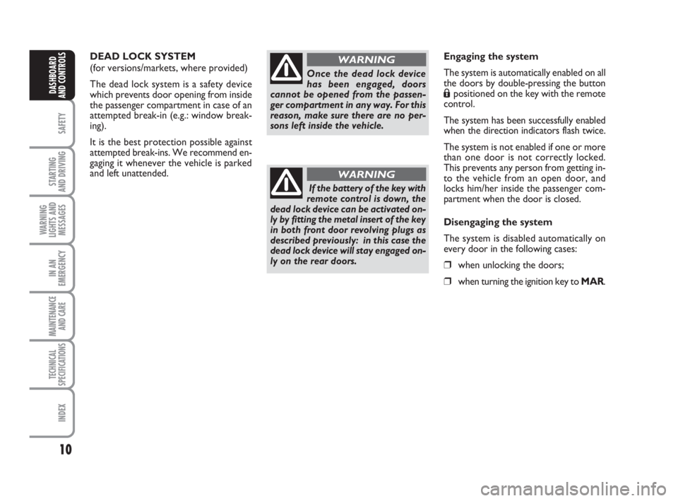 FIAT FIORINO 2016 Owner handbook (in English) 10
SAFETY
STARTING
AND DRIVING
WARNING
LIGHTS AND
MESSAGES
IN AN
EMERGENCY
MAINTENANCE
AND CARE
TECHNICAL
SPECIFICATIONS
INDEX
DASHBOARD
AND CONTROLS
DEAD LOCK SYSTEM
(for versions/markets, where pr FIAT FIORINO 2016 Owner handbook (in English) 10
SAFETY
STARTING
AND DRIVING
WARNING
LIGHTS AND
MESSAGES
IN AN
EMERGENCY
MAINTENANCE
AND CARE
TECHNICAL
SPECIFICATIONS
INDEX
DASHBOARD
AND CONTROLS
DEAD LOCK SYSTEM
(for versions/markets, where pr