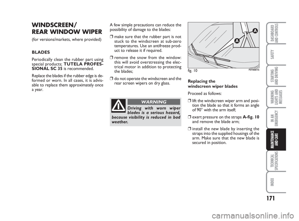 FIAT FIORINO 2011  Owner handbook (in English) 171
SAFETY
TECHNICAL
SPECIFICATIONS
INDEX
DASHBOARDAND CONTROLS
STARTING 
AND DRIVING
WARNING
LIGHTS AND
MESSAGES
IN AN
EMERGENCY
MAINTENANCE
AND CARE 
WINDSCREEN/
REAR WINDOW WIPER
(for versions/mark
