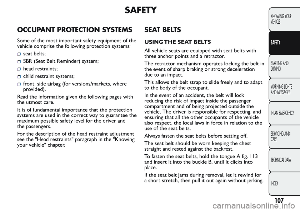 FIAT FIORINO 2017  Owner handbook (in English) SAFETY
OCCUPANT PROTECTION SYSTEMS
Some of the most important safety equipment of the
vehicle comprise the following protection systems:
seat belts;
SBR (Seat Belt Reminder) system;
head restraints;
c