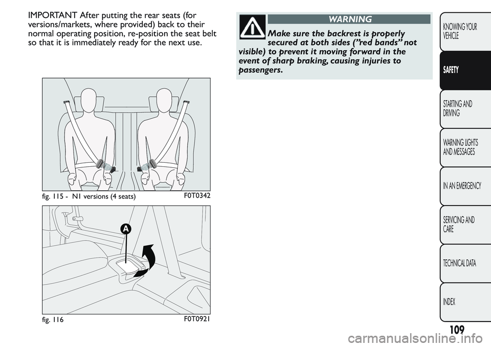 FIAT FIORINO 2017  Owner handbook (in English) IMPORTANT After putting the rear seats (for
versions/markets, where provided) back to their
normal operating position, re-position the seat belt
so that it is immediately ready for the next use.WARNIN