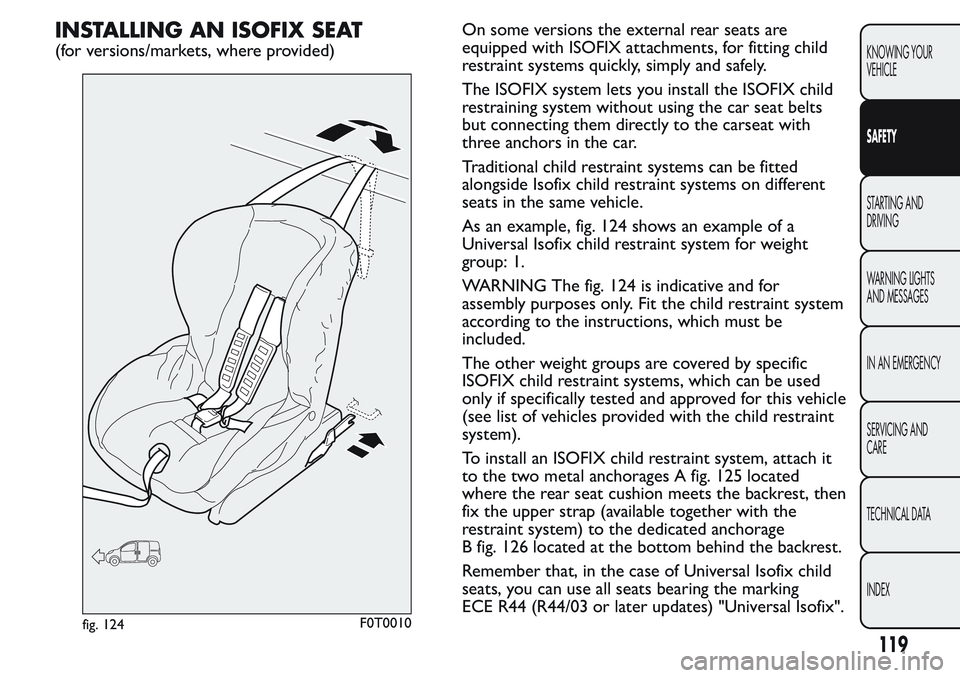 FIAT FIORINO 2017  Owner handbook (in English) INSTALLING AN ISOFIX SEAT
(for versions/markets, where provided)On some versions the external rear seats are
equipped with ISOFIX attachments, for fitting child
restraint systems quickly, simply and s