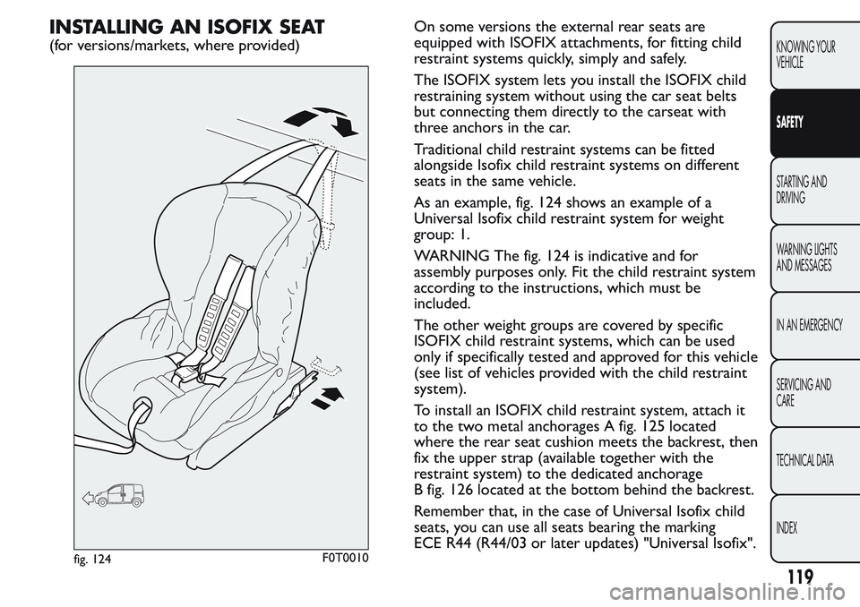 FIAT FIORINO 2017 Owner handbook (in English) INSTALLING AN ISOFIX SEAT
(for versions/markets, where provided)On some versions the external rear seats are
equipped with ISOFIX attachments, for fitting child
restraint systems quickly, simply and s FIAT FIORINO 2017 Owner handbook (in English) INSTALLING AN ISOFIX SEAT
(for versions/markets, where provided)On some versions the external rear seats are
equipped with ISOFIX attachments, for fitting child
restraint systems quickly, simply and s