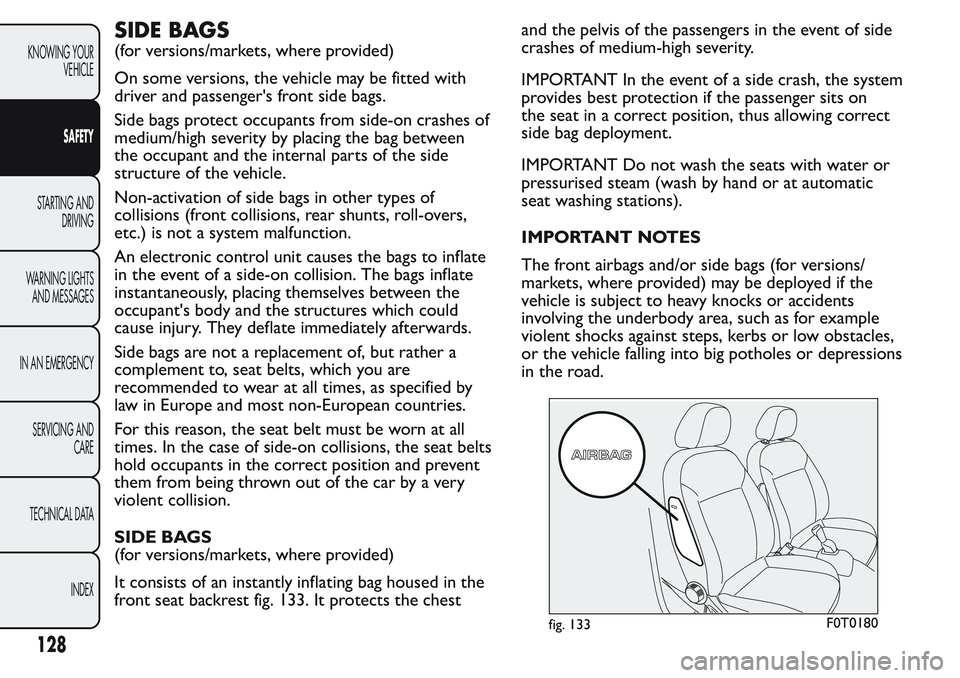 FIAT FIORINO 2017 Owner handbook (in English) SIDE BAGS
(for versions/markets, where provided)
On some versions, the vehicle may be fitted with
driver and passenger's front side bags.
Side bags protect occupants from side-on crashes of
medium FIAT FIORINO 2017 Owner handbook (in English) SIDE BAGS
(for versions/markets, where provided)
On some versions, the vehicle may be fitted with
driver and passenger's front side bags.
Side bags protect occupants from side-on crashes of
medium