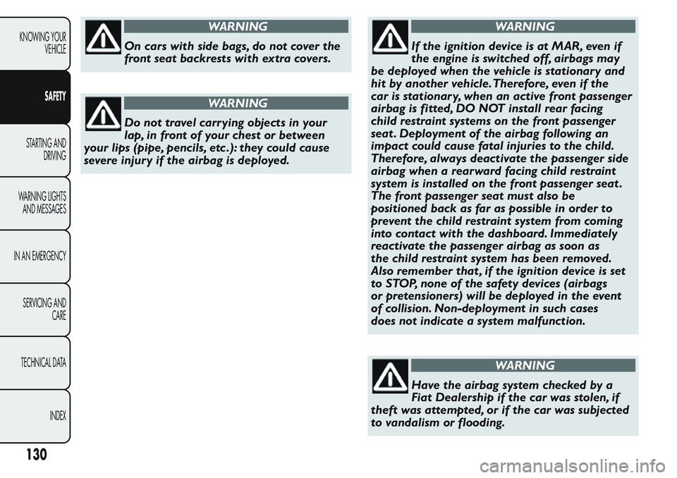 FIAT FIORINO 2017 Owner handbook (in English) WARNING
On cars with side bags, do not cover the
front seat backrests with extra covers.
WARNING
Do not travel carrying objects in your
lap, in front of your chest or between
your lips (pipe, pencils, FIAT FIORINO 2017 Owner handbook (in English) WARNING
On cars with side bags, do not cover the
front seat backrests with extra covers.
WARNING
Do not travel carrying objects in your
lap, in front of your chest or between
your lips (pipe, pencils,