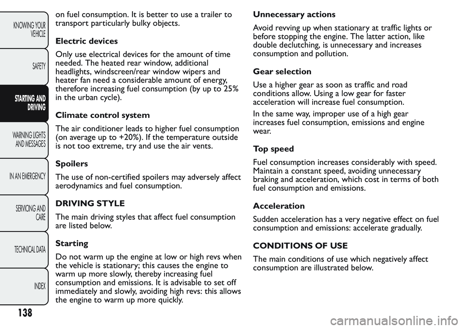 FIAT FIORINO 2017 Owner handbook (in English) on fuel consumption. It is better to use a trailer to
transport particularly bulky objects.
Electric devices
Only use electrical devices for the amount of time
needed. The heated rear window, addition FIAT FIORINO 2017 Owner handbook (in English) on fuel consumption. It is better to use a trailer to
transport particularly bulky objects.
Electric devices
Only use electrical devices for the amount of time
needed. The heated rear window, addition
