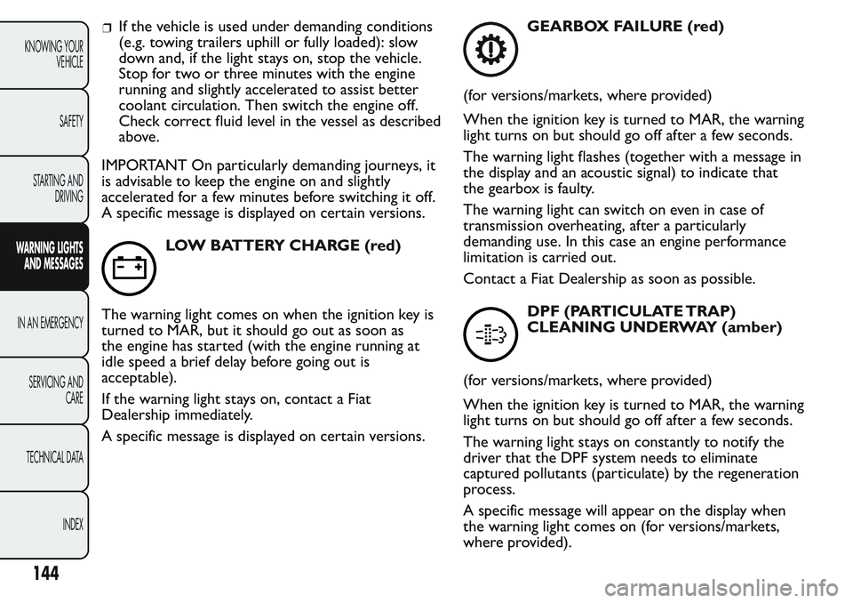 FIAT FIORINO 2017 Owner handbook (in English) If the vehicle is used under demanding conditions
(e.g. towing trailers uphill or fully loaded): slow
down and, if the light stays on, stop the vehicle.
Stop for two or three minutes with the engine
r FIAT FIORINO 2017 Owner handbook (in English) If the vehicle is used under demanding conditions
(e.g. towing trailers uphill or fully loaded): slow
down and, if the light stays on, stop the vehicle.
Stop for two or three minutes with the engine
r