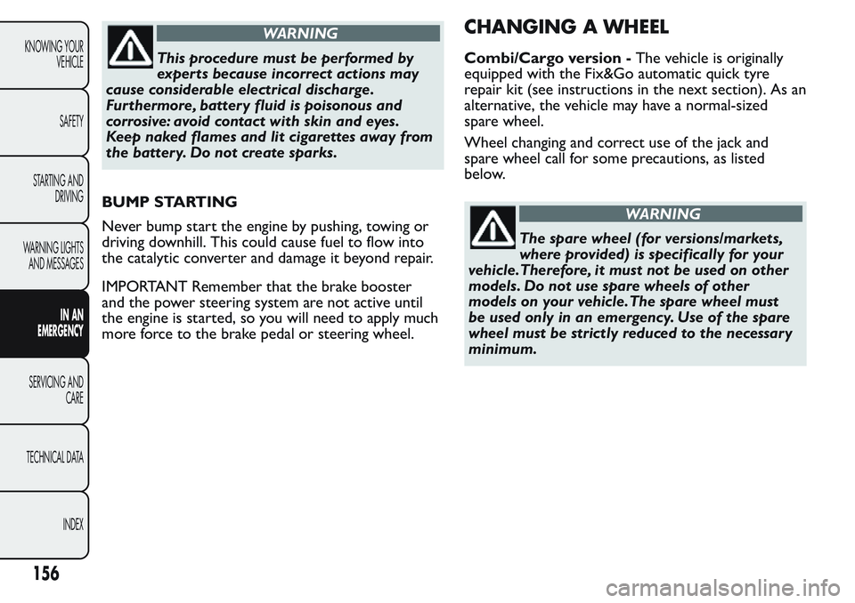 FIAT FIORINO 2017 Owner handbook (in English) WARNING
This procedure must be performed by
experts because incorrect actions may
cause considerable electrical discharge.
Furthermore, battery fluid is poisonous and
corrosive: avoid contact with ski FIAT FIORINO 2017 Owner handbook (in English) WARNING
This procedure must be performed by
experts because incorrect actions may
cause considerable electrical discharge.
Furthermore, battery fluid is poisonous and
corrosive: avoid contact with ski