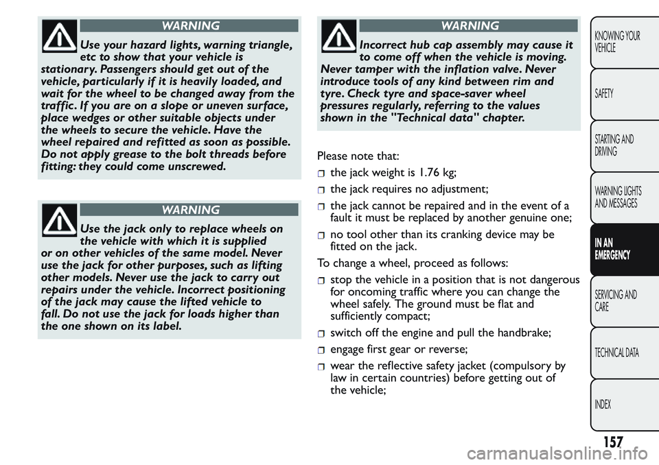 FIAT FIORINO 2017 Owner handbook (in English) WARNING
Use your hazard lights, warning triangle,
etc to show that your vehicle is
stationar y. Passengers should get out of the
vehicle, particularly if it is heavily loaded, and
wait for the wheel t FIAT FIORINO 2017 Owner handbook (in English) WARNING
Use your hazard lights, warning triangle,
etc to show that your vehicle is
stationar y. Passengers should get out of the
vehicle, particularly if it is heavily loaded, and
wait for the wheel t