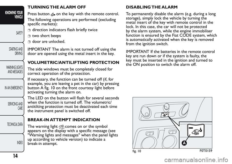 FIAT FIORINO 2017  Owner handbook (in English) TURNING THE ALARM OFF
Press button
on the key with the remote control.
The following operations are performed (excluding
specific markets):
direction indicators flash briefly twice
two short beeps
doo