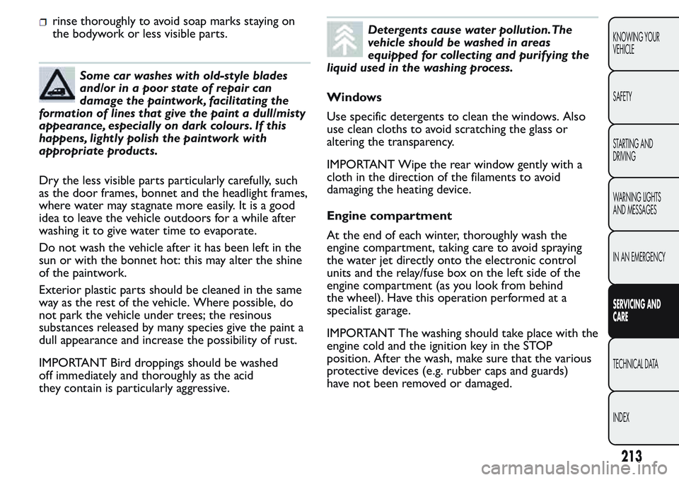 FIAT FIORINO 2017 Owner handbook (in English) rinse thoroughly to avoid soap marks staying on
the bodywork or less visible parts.
Some car washes with old-style blades
and/or in a poor state of repair can
damage the paintwork, facilitating the
fo FIAT FIORINO 2017 Owner handbook (in English) rinse thoroughly to avoid soap marks staying on
the bodywork or less visible parts.
Some car washes with old-style blades
and/or in a poor state of repair can
damage the paintwork, facilitating the
fo