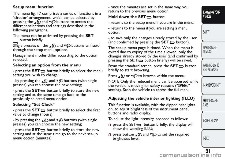 FIAT FIORINO 2017 Owner handbook (in English) Setup menu function
The menu fig. 17 comprises a series of functions in a
"circular" arrangement, which can be selected by
pressing the
andbuttons to access the
different selections and settin FIAT FIORINO 2017 Owner handbook (in English) Setup menu function
The menu fig. 17 comprises a series of functions in a
"circular" arrangement, which can be selected by
pressing the
andbuttons to access the
different selections and settin